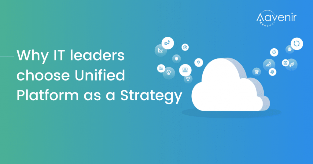 Why-IT-leaders-choose-Unified-Platform-as-a-Strategy-Platform-of-Platforms-ServiceNow-Aavenir